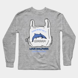 LOVE dolphins No plastic Long Sleeve T-Shirt